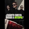 ¿Cuánto cuesta querer a Interpol? De $490 a $5,815: el precio de seguir siendo fan